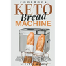 Keto Bread Machine Cookbook: Easy, Quick, and Delicious Ketogenic, Low Carb, and Gluten-Free Recipes for Baking Homemade Bread in a Bread Maker for