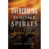 Overcoming Familiar Spirits: Deliverance from Unseen Demonic Enemies and Spiritual Debt (Spiritual Warfare)