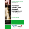 Business Models and Strategic Management: A New Integration