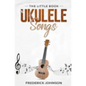 The Little Book of Ukulele Songs