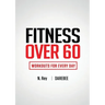 Fitness Over 60: Workouts For Every Day