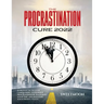 The Procrastination Cure 2022: 21 Proven Tactics for Conquering Your Inner Procrastinator, Mastering Your Time, and Boosting Your Productivity!