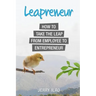 Leapreneur: How to Take the Leap from Employee to Entrepreneur