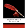 Photius Fisk: A Biography