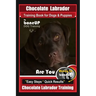 Chocolate Labrador Training Book for Dogs and Puppies by BoneUp Dog Training: Are You Ready to Bone Up? Easy Steps * Quick Results Chocolate Labrador