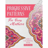 Progressive Patterns - For Busy Mothers: Adult Colouring Book