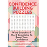 Confidence Building Puzzles: Word-Searches & Word Scrambles to Boost Your Confidence