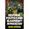 Revenge, Politics and Blasphemy in Pakistan