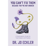 You Can't Fix Them--Because They're Not Broken: A Sustainability Guide for Tired Helpers and Healers