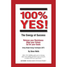 100% YES! The Energy of Success: Release Your Resistance Align Your Values Go for Your Goals Using Simple Energy Techniques (SET)