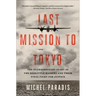 Last Mission to Tokyo: The Extraordinary Story of the Doolittle Raiders and Their Final Fight for Justice