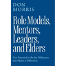 Role Models, Mentors. Leaders, and Elders: Our Potential to Be the Difference that Makes a Difference