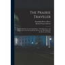 The Prairie Traveler: A Hand-book for Overland Expeditions: With Illustrations, and Intineraries of the Principal Routes Between the Mississ