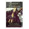 Crochet Collection: 100+ Easy and Beautiful Tunisian and Barvarian Crochet Patterns and Projects: (Tunisian Crochet for Beginners)