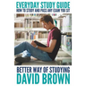 Everyday Study Guide: How to Study and Pass Any Exam You Sit: Better Way of Studying