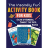 The Insanely Fun Activity Book For Kids: Color By Number, Connect The Dots, Mazes