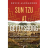 Sun Tzu at Gettysburg: Ancient Military Wisdom in the Modern World
