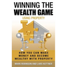 Winning The Wealth Game Using Property: How You Can Make Money And Become Wealthy With Property