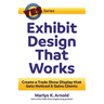 Exhibit Design That Works: Create a Trade Show Display that Gets Noticed & Gains Clients