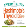 The Everything Guide to Hashimoto's Thyroiditis: A Healing Plan for Managing Symptoms Naturally