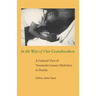In the Way of Our Grandmothers: A Cultural View of Twentieth-Century Midwifery in Florida
