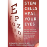 Stem Cells Heal Your Eyes: Prevent and Help: Macular Degeneration, Retinitis Pigmentosa, Stargardt, Retinal Distrophy, and Retinopathy.