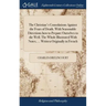 The Christian's Consolations Against the Fears of Death. With Seasonable Directions how to Prepare Ourselves to die Well. The Whole Illustrated With N
