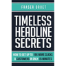 Timeless Headline Secrets: How To Get Up To 19X More Clicks & Customers In Only 15 Minutes