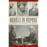 Rebels in Repose: Confederate Commanders After the War