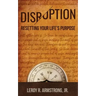Disruption: : Resetting Your Life's Purpose