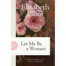 Let Me Be a Woman: Notes to My Daughter on the Meaning of Womanhood