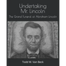 Undertaking Mr. Lincoln: The Grand Funeral of Abraham Lincoln