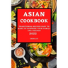 Asian Cookbook 2022: Traditional Recipes Easy to Make to Surprise Your Family and Friends
