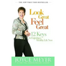 Look Great, Feel Great: 12 Keys to Enjoying a Healthy Life Now
