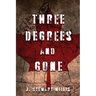 Three Degrees and Gone
