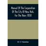 Manual Of The Corporation Of The City Of New York, For The Years 1858