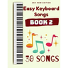 Easy Keyboard Songs: Book 2: 30 Songs