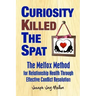 Curiosity Killed The Spat: The Melfox Method for Relationship Health Through Effective Conflict Resolution