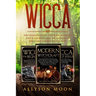 Wicca: The Ultimate Guide. This Book Includes: Wicca for Beginners, Wicca Book of Spells and Modern Witchcraft