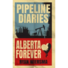 Pipeline Diaries: Alberta Forever