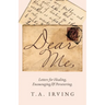 Dear Me,: Letters for Healing, Encouraging, and Persevering.