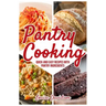 Pantry Cooking: Quick and Easy Recipes with Pantry Ingredients