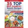 35 Top- Best Diabetic Snacks Recipes: All-Natural Gluten Sugar - Free Snacks and Healthy Snacks Recipes for a Healthy Life (Diabetic Cookbooks, Diabet