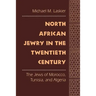 North African Jewry in the Twentieth Century: The Jews of Morocco, Tunisia, and Algeria