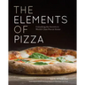 The Elements of Pizza: Unlocking the Secrets to World-Class Pies at Home [A Cookbook]