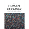 The Human Paradox: It's Time to Think and Act as a Species