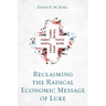 Reclaiming the Radical Economic Message of Luke