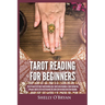 Tarot Reading for Beginners: The #1 Guide to Psychic Tarot Reading, Real Tarot Card Meanings & Tarot Divination Spreads - Master the Art of Reading th