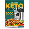 The Ultimate Keto Instant Pot Cookbook: 1000 Fast and Healthy Recipes. Must-Have Keto Recipes for Weight Loss: Foolproof Instant Pot cooking for Begin