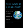 The Culture of Connectivity: A Critical History of Social Media